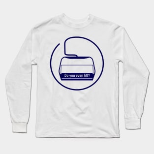 Do you even ski lift? Long Sleeve T-Shirt